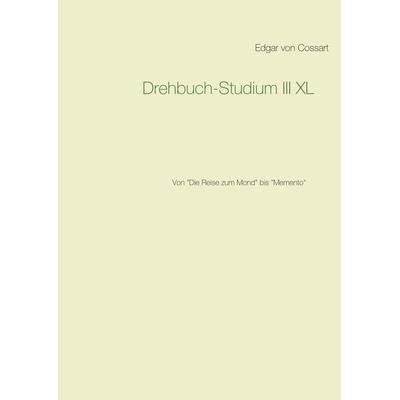 Drehbuch-Studium III XL, Taschenbuch von Edgar Cossart, BoD – Books on Demand, 978-3-7431-1702-0