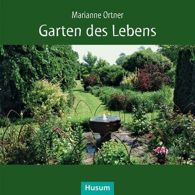Garten des Lebens, Taschenbuch von Marianne Ortner, Husum Druck- und Verlagsgesellschaft, 978-3-89876-893-1
