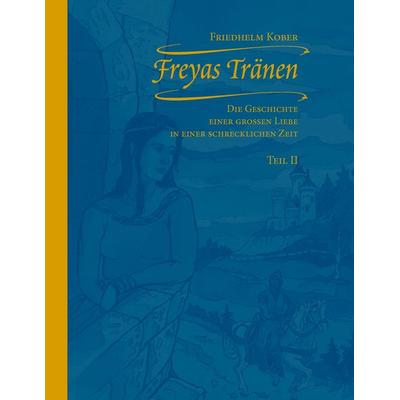 Freyas Tränen Teil II, Taschenbuch von Friedhelm Kober, BoD – Books on Demand, 978-3-8334-8355-4