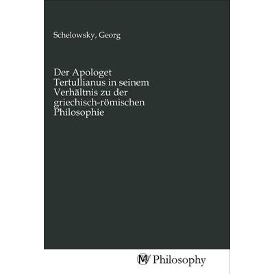 Der Apologet Tertullianus in seinem Verhältnis zu der griechisch-römischen Philosophie, Taschenbuch von , MV-Philosophy, 978-3-96880-596-2