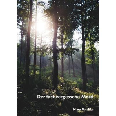 Der fast vergessene Mord, Taschenbuch von Klaus Peschke, Epubli, 978-3-7375-5471-8