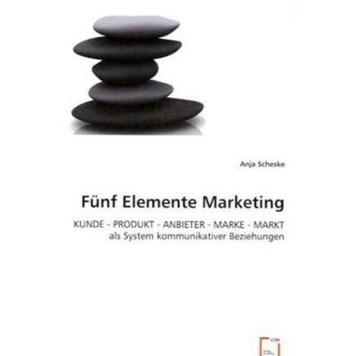 Scheske, A: Fünf Elemente Marketing, Taschenbuch von Anja Scheske, VDM, 978-3-639-03173-7