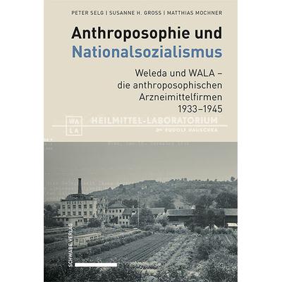 Anthroposophie und Nationalsozialismus. Weleda und WALA – die anthroposophischen Arzneimittelfirmen 1933–1945, Gebundene Ausgabe von Peter