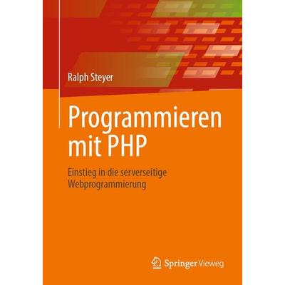 Programmieren mit PHP, Taschenbuch von Ralph Steyer, Springer Fachmedien Wiesbaden GmbH, 978-3-658-48758-4