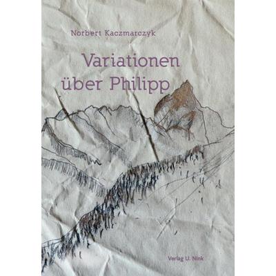 Variationen über Philipp, Paperback von Norbert Kaczmarczyk, Nink, U, 978-3-934159-50-1
