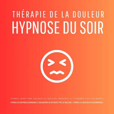 Thérapie de la douleur – Hypnose du soir - Hypnose guidée pour soulager les douleurs chroniques et s'endormir plus sereinement - Patrick Lynen, Audio,