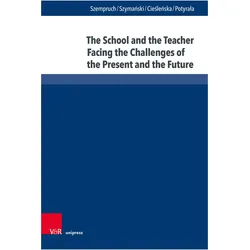 The School and the Teacher Facing the Challenges of the Present and the Future, Fachbücher von Katarzyna Potyrała, Mirosław Szymański, Jolanta Szempruch, Beata Cieśleńska, Jolanta Szymanski Szempruch