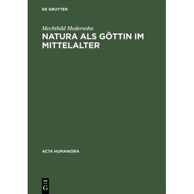 Natura als Göttin im Mittelalter, Gebundene Ausgabe von Mechthild Modersohn, De Gruyter, 978-3-05-003125-5