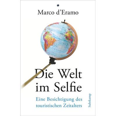 Die Welt im Selfie, Gebundene Ausgabe von Marco d'Eramo; Suhrkamp