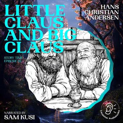 Little Claus and Big Claus (Story Time, Episode 111) - Hans Christian Andersen, Audio, 9783711920966