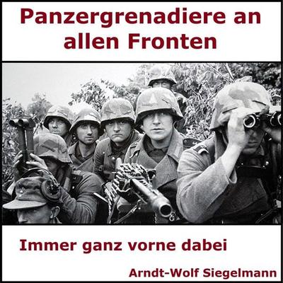 Panzergrenadiere an alle Fronten - Arndt Wolf Siegelmann - Arndt-Wolf Siegelmann, Audio, 9783911338271