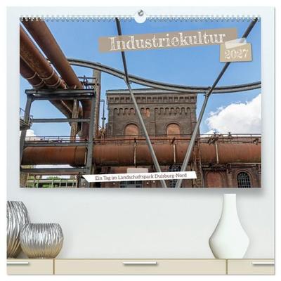 Industriekultur - Ein Tag im Landschaftspark Duisburg-Nord (hochwertiger Premium Wandkalender 2027 DIN A2 quer), Kunstdruck in Hochglanz