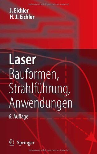 Jürgen Eichler - Laser: Bauformen, Strahlführung, Anwendungen: Bauformen, Strahlfuhrung, Anwendungen - Preis vom 30.09.2026 09:01:18 h