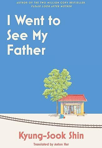 Kyung-Sook Shin - I Went to See My Father: The instant Korean bestseller - Preis vom 09.10.2026 07:28:09 h