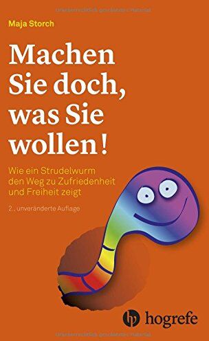 Maja Storch - Machen Sie doch, was Sie wollen!: Wie ein Strudelwurm den Weg zu Zufriedenheit und Freiheit zeigt - Preis vom 12.10.2026 11:37:12 h