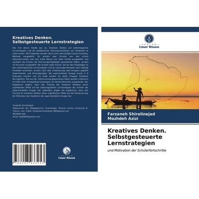 Kreatives Denken. Selbstgesteuerte Lernstrategien, Taschenbuch von Farzaneh Shiralinejad,Mozhdeh Azizi, Verlag Unser Wissen, 978-620-3-93325-3