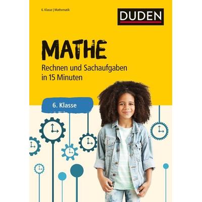 Mathe in 15 Minuten - Rechnen und Sachaufgaben 6. Klasse, Taschenbuch von , Duden ein Imprint von Cornelsen Verlag GmbH, 978-3-411-72863-3