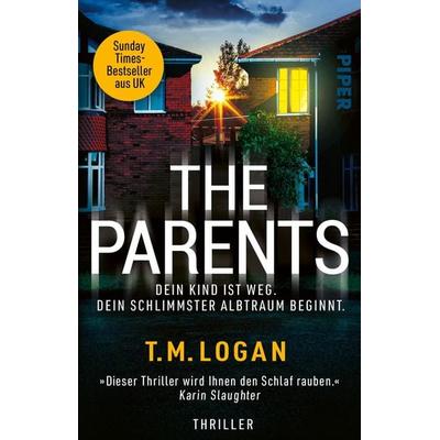 The Parents – Dein Kind ist weg. Dein schlimmster Albtraum beginnt., Taschenbuch von T.M. Logan, Piper Taschenbuch
