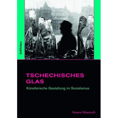 Tschechisches Glas, Gebundene Ausgabe von Verena Wasmuth, Böhlau Köln, 978-3-412-50170-9