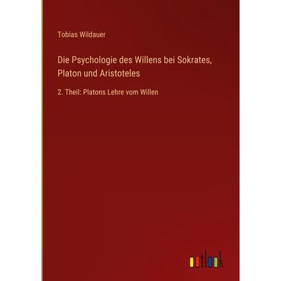 Die Psychologie des Willens bei Sokrates, Platon und Aristoteles, Gebundene Ausgabe von Tobias Wildauer, Outlook, 978-3-368-52872-0