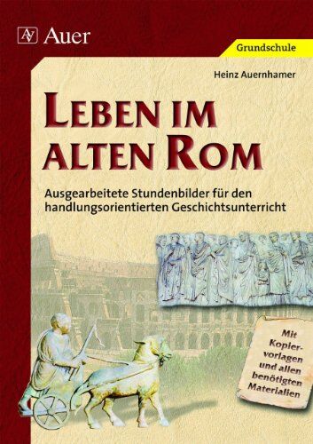 Heinz Auernhamer - Leben im alten Rom: Ausgearbeitete Stundenbilder für den handlungsorientierten Geschichtsunterricht. Mit Kopiervorlagen und allen benötigten Materialien - Preis vom 30.09.2026 22:30:23 h