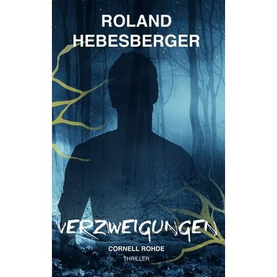Verzweigungen : Cornell Rohde, Gebundene Ausgabe von Roland Hebesberger, Buchschmiede, 978-3-99139-222-4