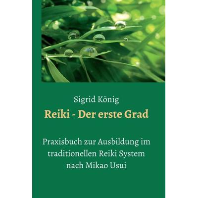 Reiki - Der erste Grad, Gebundene Ausgabe von Sigrid König, Tredition, 978-3-347-37698-4