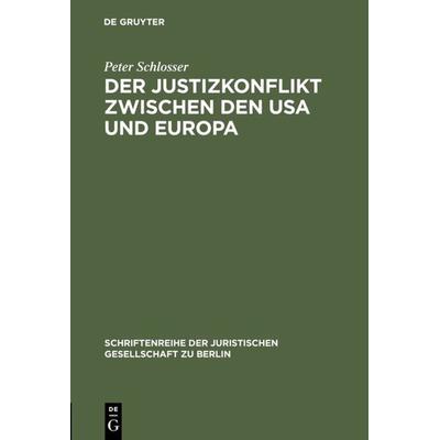 Der Justizkonflikt zwischen den USA und Europa, Gebundene Ausgabe von Peter Schlosser, De Gruyter, 978-3-11-010740-1