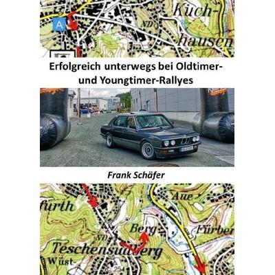 Erfolgreich unterwegs bei Oldtimer- und Youngtimer-Rallyes, Taschenbuch von Frank Schäfer, Epubli, 978-3-7485-4189-9