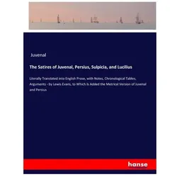 The Satires of Juvenal, Persius, Sulpicia, and Lucilius, Belletristik von Juvenal