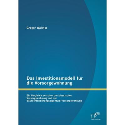 Das Investitionsmodell für die Vorsorgewohnung: Ein Vergleich zwischen der klassischen Vorsorgewohnung und der