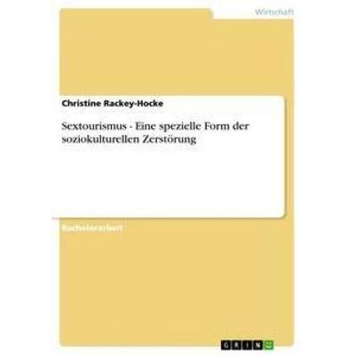 Sextourismus - Eine spezielle Form der soziokulturellen Zerstörung, Taschenbuch von Christine Rackey-Hocke, GRIN, 978-3-656-18076-0
