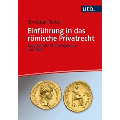 Einführung in das römische Privatrecht, Taschenbuch von Christian Reiter, Utb GmbH, 978-3-8252-5700-2