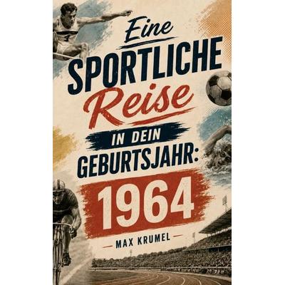 Eine sportliche Reise in dein Geburtsjahr: 1964, Taschenbuch von Max Krumel, Buchwerk Media, 978-94-039-1531-9