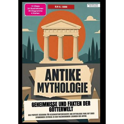 Antike Mythologie: Geheimnisse und Fakten der Götterwelt, Taschenbuch von Klio A.I. Saage, Epubli, 978-3-565-60598-9