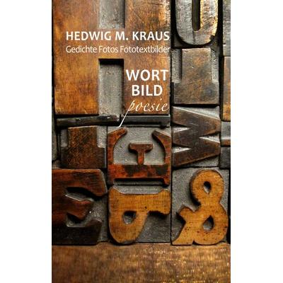 Gedichte Fotos Fototextbilder, Taschenbuch von Hedwig M. Kraus, BoD – Books on Demand, 978-3-7460-5923-5
