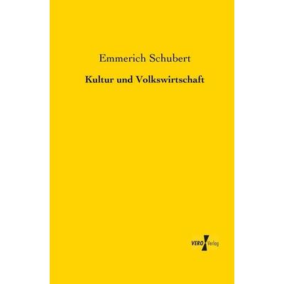 Kultur und Volkswirtschaft, Taschenbuch von Emmerich Schubert, BoD - Books on Demand, 978-3-95610-554-8