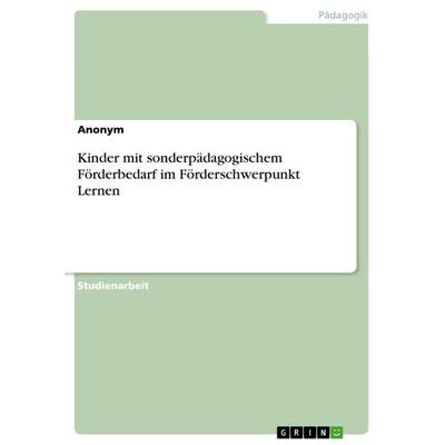 Kinder mit sonderpädagogischem Förderbedarf im Förderschwerpunkt Lernen, Taschenbuch von Anonymous, GRIN, 978-3-346-95697-2