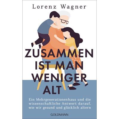 Zusammen ist man weniger alt, Gebundene Ausgabe von Lorenz Wagner, Goldmann