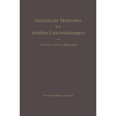 Statistische Methoden bei textilen Untersuchungen, Taschenbuch von Ulrich Graf,Hans-Joachim Henning, Springer Berlin, 978-3-662-28225-0
