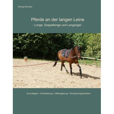Pferde an der langen Leine, Taschenbuch von Georg Domian, BoD – Books on Demand, 978-3-8192-8412-0
