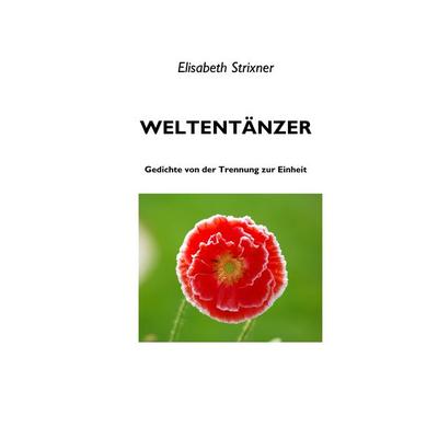 Weltentänzer, Taschenbuch von Elisabeth Strixner, BoD – Books on Demand, 978-3-8391-1267-0
