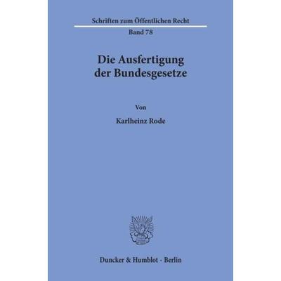 Die Ausfertigung der Bundesgesetze., Taschenbuch von Karlheinz Rode, Duncker & Humblot, 978-3-428-02129-1
