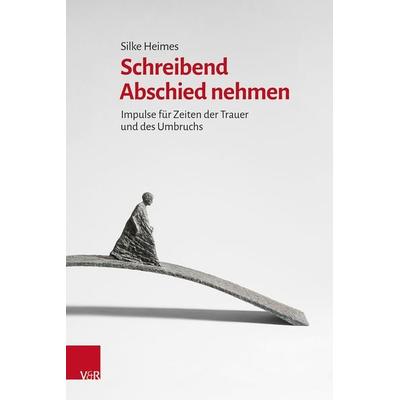Schreibend Abschied nehmen, Taschenbuch von Silke Heimes, Vandenhoeck + Ruprecht, 978-3-525-46307-9