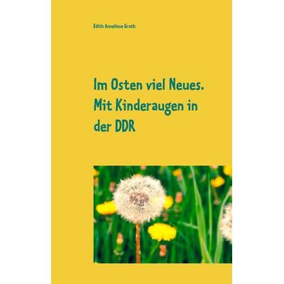 Im Osten viel Neues, Gebundene Ausgabe von Edith Anneliese Groth, BoD – Books on Demand, 978-3-7504-1119-7