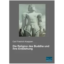 Die Religion des Buddha und ihre Entstehung, Sachbücher von Carl Friedrich Koeppen