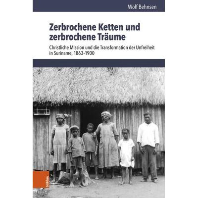 Zerbrochene Ketten und zerbrochene Träume, Gebundene Ausgabe von Wolf Behnsen, Böhlau Köln, 978-3-412-53721-0