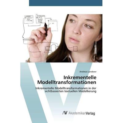 Inkrementelle Modelltransformationen, Taschenbuch von Andreas Landerer, AV Akademikerverlag, 978-3-639-38722-3