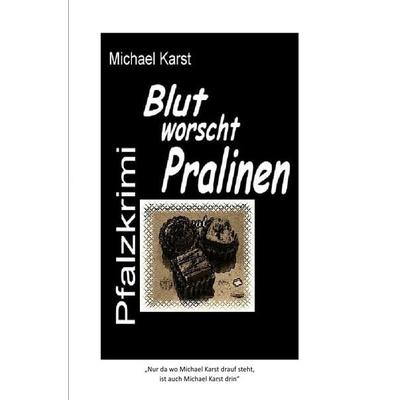 Blutworschtpralinen, Taschenbuch von Michael Karst, Epubli, 978-3-8190-3205-9