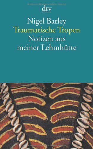 Nigel Barley - Traumatische Tropen: Notizen aus meiner Lehmhütte - Preis vom 17.10.2026 19:25:27 h